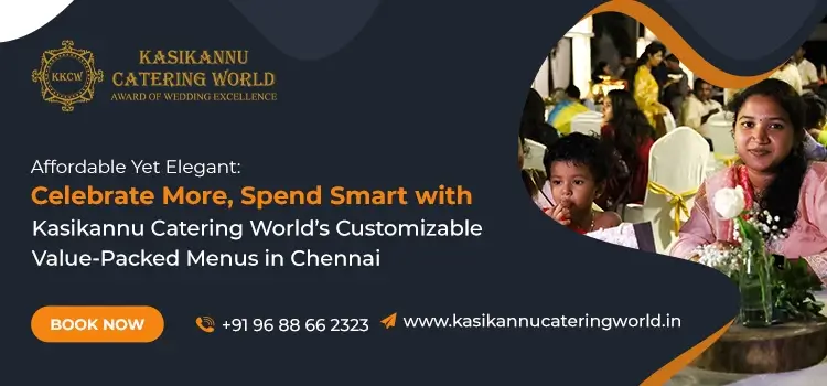 Affordable Yet Elegant: Celebrate More, Spend Smart with Kasikannu Catering World’s Customizable Value-Packed Menus in Chennai