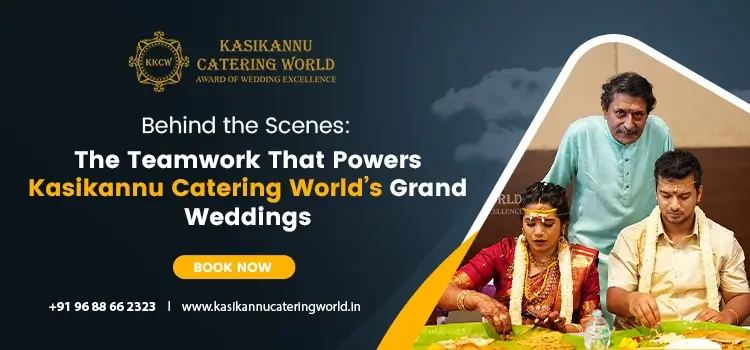 Behind the Scenes: The Teamwork That Powers Kasikannu Catering World’s Grand Weddings