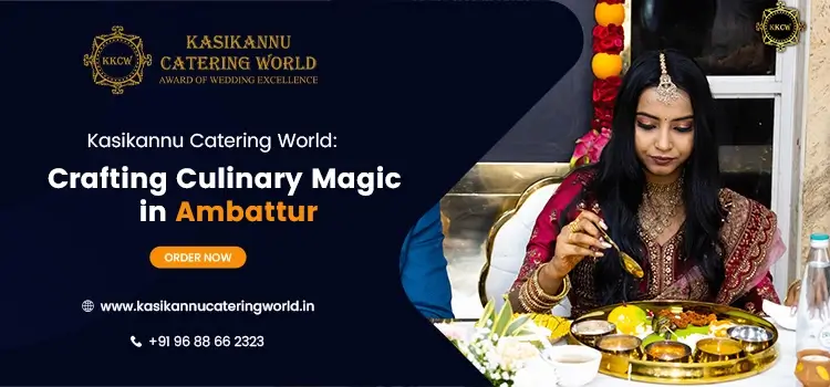 Creating Magical Dining Experiences: Kasikannu Catering World’s Ambattur Success Stories