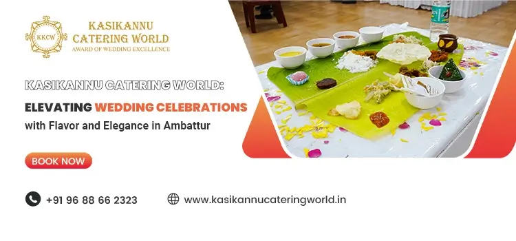 Kasikannu Catering World Elevating Wedding Celebrations with Flavor and Elegance in Ambattur