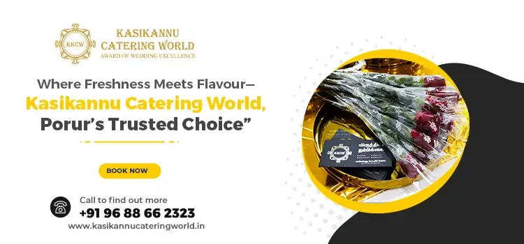 How Kasikannu Catering World Ensures Hygiene, Freshness, and Perfection for Porur Customers