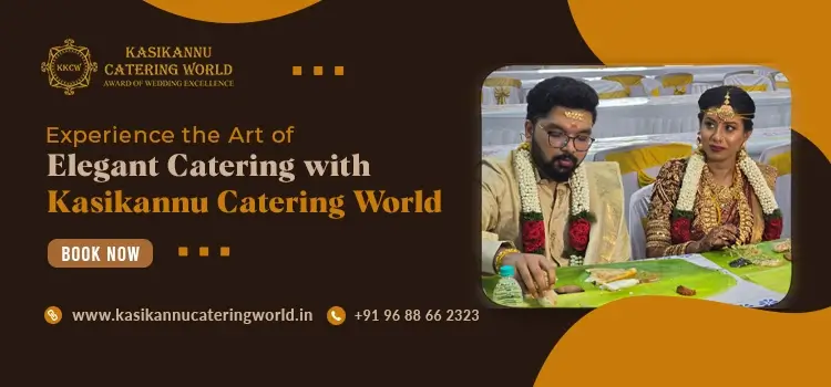Kasikannu Catering World: Delivering Premium Taste, Seamless Service & Unforgettable Hospitality for Every Celebration in Chennai