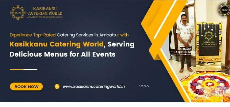 Experience Top-Rated Catering Services in Ambattur with Kasikkanu Catering World, Serving Delicious Menus for All Events